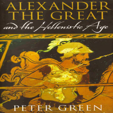 Peter Green - Alexander the Great and the Hellenistic Age Peter Green - Alexander the Great and the Hellenistic Age